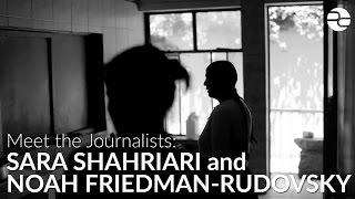 Meet the Journalists: Sara Shahriari and Noah Friedman-Rudovsky