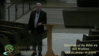 Heroines of the Bible #9 - Bill Watkins - Oct 16, 2024 - 6:30pm