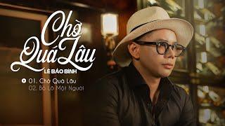 Album Chờ Quá Lâu - Lê Bảo Bình | Nhạc Trẻ Hay Nhất Của Lê Bảo Bình 2022