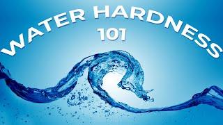 Water Hardness 101