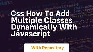 Css how to add multiple classes dynamically with javascript