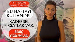 BU HAFTAYI KULLANIN!!! KADERSEL FIRSATLAR / 8-14 TEMMUZ BURÇ YORUMLARI