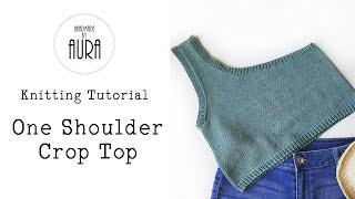 Knitting Tutorial / One Shoulder Crop Top