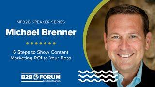 Six Steps to Show Content Marketing ROI to Your Boss with Michael Brenner