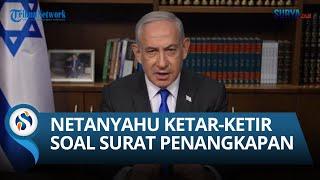 Jadi Panik! Netanyahu Ketar-ketir ICC Akan Keluarkan Surat Perintah Penangkapan, Mungkin Bulan Depan