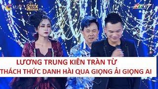 Lương Trung Kiên "quậy" tưng bừng từ Thách thức danh hài qua Giọng ải giọng ai