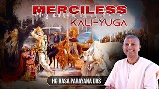 Merciless Kali-yuga | HG Rasa Parayana Das