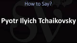 How to Pronounce Pyotr Ilyich Tchaikovsky? (CORRECTLY)