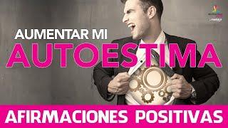 Como AUMENTAR la AUTOESTIMA  | AFIRMACIONES POSITIVAS para TENER mas CONFIANZA