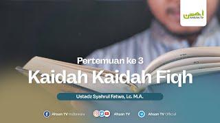 Ustadz Syahrul Fatwa, Lc., M.A. | Kaidah Kaidah Fiqh - Fiqh Ibadah Pertemuan ke 3