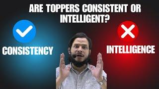 Consistency v Intelligence in studies || Are toppers consistent or intelligent? ||