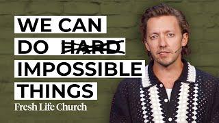 We Can Do Impossible Things | Pastor Levi Lusko | Fresh Life Church