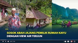 Sosok Abah Jajang Pemilik Rumah Kayu Dengan View Air Terjun, Ditawar Rp2,5 Miliar