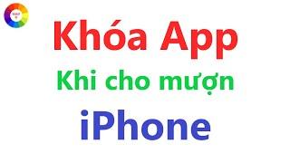 Khóa Ứng Dụng Khi Cho Mượn iPhone = Bảo Mật Thông Tin