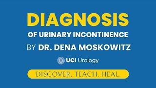 Diagnosis Of Urinary Incontinence by Dr. Dena Moskowitz - UCI Department of Urology