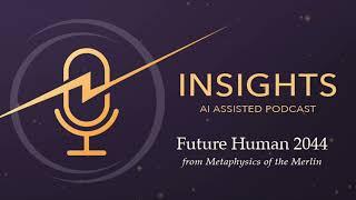 Future Human 2044 - Metaphysics of the Merlin - AI podcast review