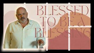 Blessed to be a Blessing // Sermon on the Mount // Dion Davis