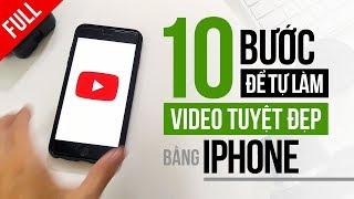 [FULL] 10 bước hướng dẫn quay VIDEO TUYỆT ĐẸP bằng điện thoại