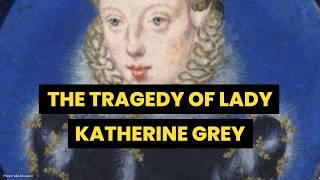 THE LIFE OF LADY KATHERINE GREY | Henry VIII’s niece | Lady Jane Grey’s sister | @HistoryCalling