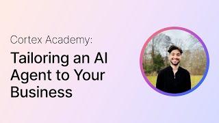 Cortex Academy: Tailoring an AI agent to Your Business (Tone & Style)