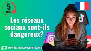 Les réseaux sociaux sont-ils dangereux ? - 5 minutes de français