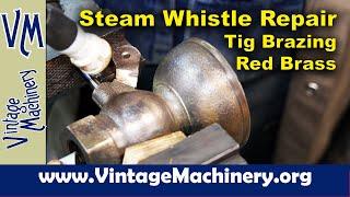 Buckeye Steam Whistle Repair - TIG Brazing Red Brass