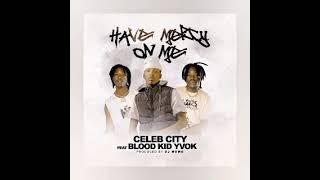 Celeb City Ft Blood Kid Have Mercy On Me (Official Music Audio)
