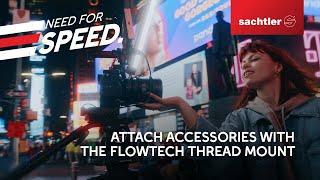 Attach accessories with the  Sachtler flowtech thread mount