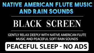 Gently Heal Your Soul with Native American Flute Music & Relax Rain Sounds️ Meditate & Sleep Better