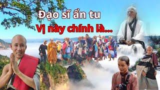 Đạo Sĩ ẩn tu tiết lộ Sư Minh Tuệ là ai.. và bài pháp khai thị cao siêu
