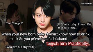 Jungkook ff When your new born baby doesn't know how to dr-k m!*k so your cold mafia husband t€ach..