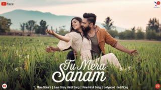 Tu Mera Sanam | Love Story Hindi Song | New Hindi Song | Bollywood Hindi Song