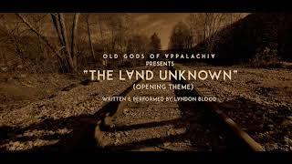 The Land Unknown: Old Gods of Appalachia Theme Song written and performed by Landon Blood