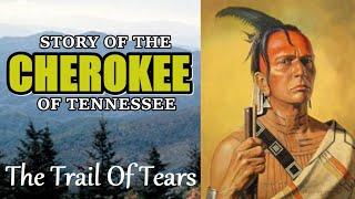 Story of the CHEROKEE of Tennessee. The Trail of Tears and the struggles to keep their home lands.