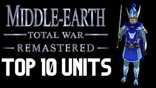 Top 10 Units - Middle Earth Total War Remastered