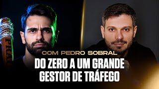 COMO COMEÇAR DO ZERO E SE TORNAR UM GESTOR DE TRÁFEGO DE SUCESSO | PEDRO SOBRAL