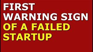 First Warning Sign of a Failed Startup | Startup Company