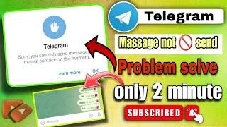 Sorry you can only send messages to mutual contacts at the moment |telegram message not send Problem