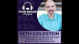 From Burnout to Breakthrough: Seth Goldstein’s Journey from Print to Podcasting and Beyond