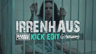 HARRIS & FORD x OUTSIDERS - IRRENHAUS (KICK EDIT) 