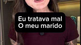 Eu tratava mal ao meu marido