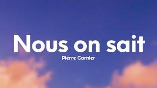 Pierre Garnier - Nous on sait (Paroles/Lyrics)