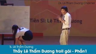 Ts Lê Thẩm Dương troll gái xinh bá đạo - Phần 1