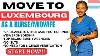 HOW TO MOVE TO LUXEMBOURG TO WORK AS NURSE FROM ANY COUNTRY + FREE VISA +COMPLETE REGISTRATION