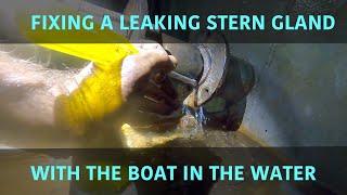 Fixing a leaking stern gland with the boat in the water