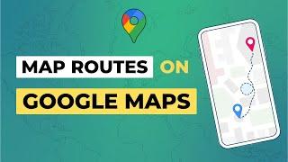 How to Map Your Custom Route with Google Maps | 3 Route Planning Methods