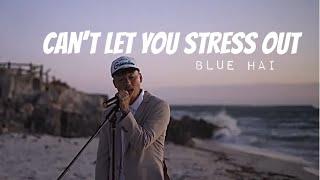 Blue hai - Can't let you stress out (Official Music Video)