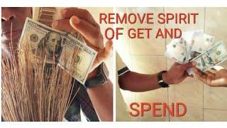 REMOVE SPIRIT OF GET AND SPEND FROM YOUR INCOME .