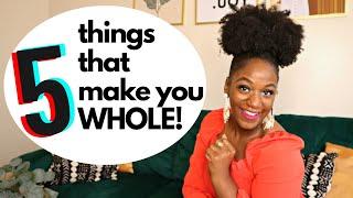 5 Things That Make You WHOLE! | Whole Soul with Leah Elizabeth