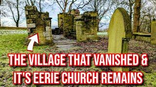 The Derbyshire Village that Vanished & the Abandoned Old Church